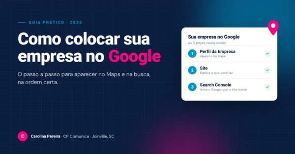 Como colocar empresa no Google: passo a passo de Carolina Pereira, CP Comunica Joinville